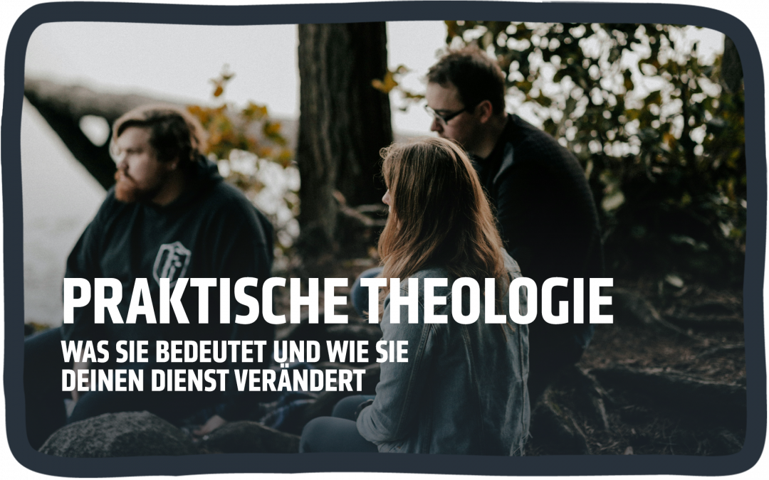 Praktische Theologie: Was sie bedeutet und wie sie deinen Dienst verändert