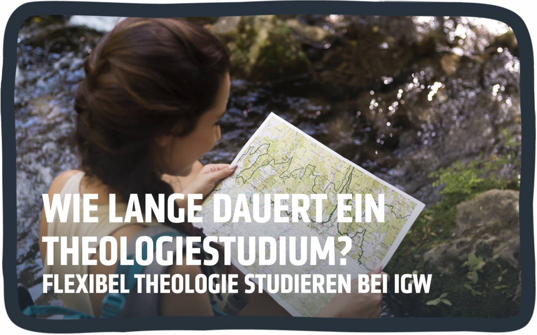 Wie lange dauert ein Theologie Studium? Flexibel Theologie studieren bei IGW